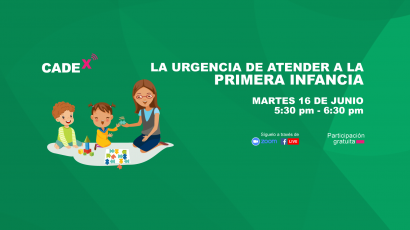 NOTA DE PRENSA – CADEx: Este martes se abordará la urgencia de atender a la primera infancia